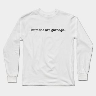 Humans Are Garbage Long Sleeve T-Shirt